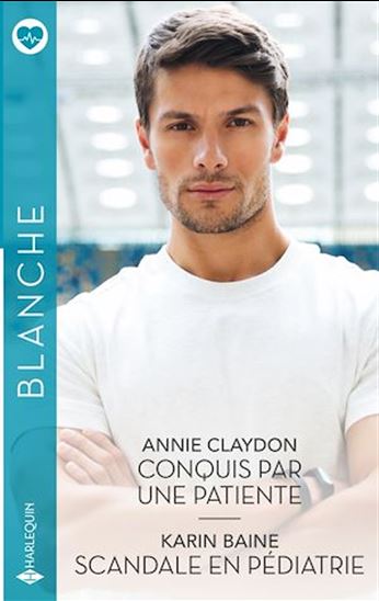 Conquis par une patiente - Scandale en pédiatrie - ANNIE CLAYDON - KARIN BAINE