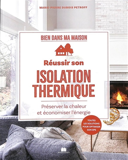 Réussir son isolation thermique : préserver la chaleur et économiser l&#39;énergie - MARIE-PIERRE DUBOIS-PETROFF