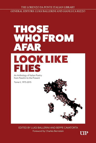 Those Who From Afar Look Like Flies: An Anthology of Italian Poetry from Pasolini to the Present, TOME II, 1975-2015 - LUIGI BALLERINI - BEPPE CAVATORTA