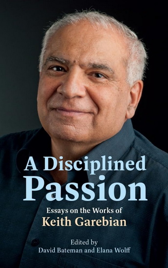 A Disciplined Passion: Essays on the Works of Keith Garebian - ELANA WOLFF - DAVID BATEMAN