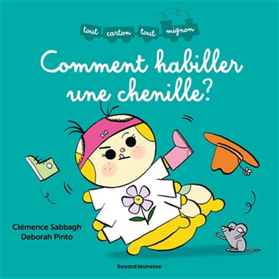 Comment habiller une chenille - CLÉMENCE SABBAGH - DEBORAH PINTO
