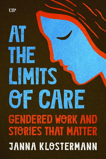 At the Limits of Care: Gendered Work and Stories that Matter - JANNA KLOSTERMANN