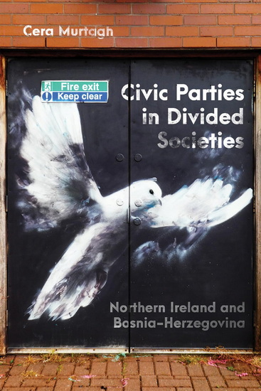 Civic Parties in Divided Societies: Northern Ireland and Bosnia-Herzegovina - CERA MURTAGH