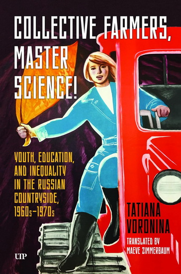 Collective Farmers, Master Science: Youth, Education, and Inequality in the Russian Countryside, 1960s-1970s - TATIANA VORONINA - MAEVE ZIMMERBAUM