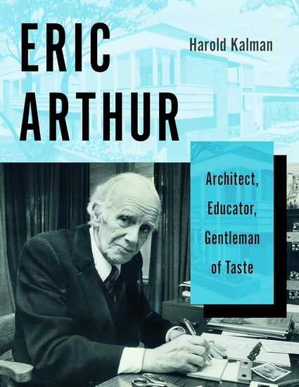 Eric Arthur: Architect, Educator, Gentleman of Taste - HAROLD KALMAN