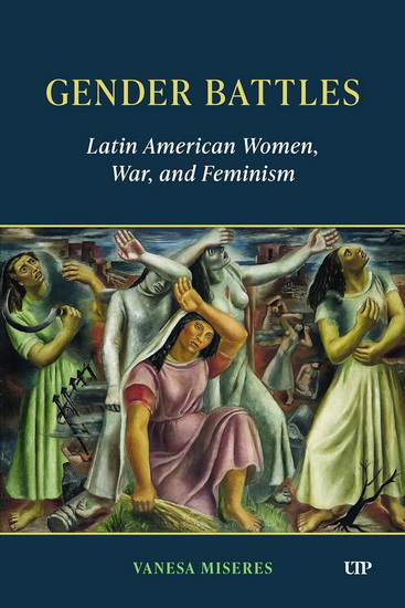 Gender Battles: Latin American Women, War, and Feminism - VANESA MISERES