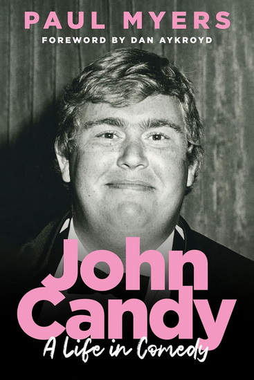 John Candy: A Life in Comedy - PAUL MYERS - DAN AYKROYD