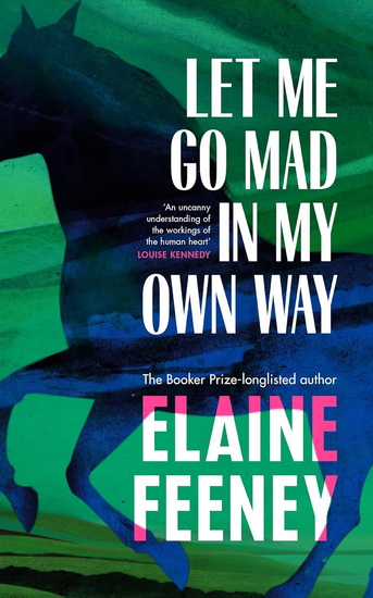 Let Me Go Mad in My Own Way - ELAINE FEENEY