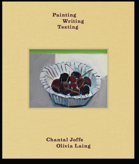 Painting Writing Texting - CHANTAL JOFFE - OLIVIA LAING