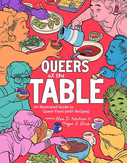 Queers at the Table: An Illustrated Guide to Queer Food (with Recipes) - MEGAN J ELIAS - ALEX D KETCHUM