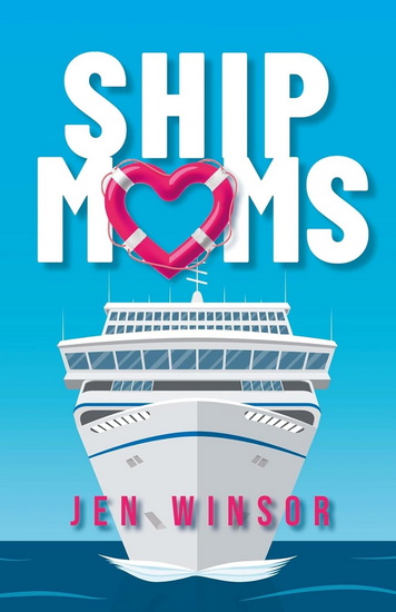 Ship Moms - JEN WINSOR
