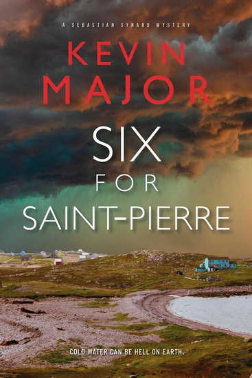 Six for Saint-Pierre - KEVIN MAJOR