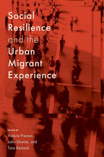Social Resilience and the Urban Migrant Experience - VALERIE PRESTON - JOHN SHIELDS