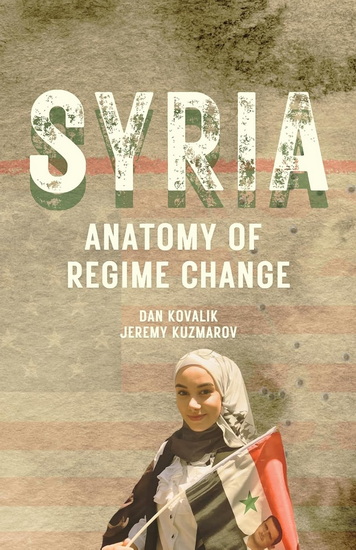 Syria, Anatomy of Regime Change - JEREMY KUZMAROV - DANIEL KOVALIK