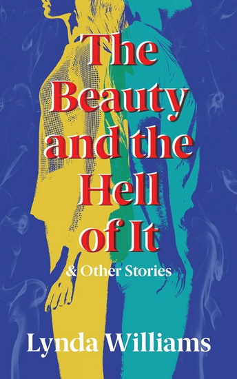 The Beauty and the Hell of It & Other Stories - LYNDA WILLIAMS