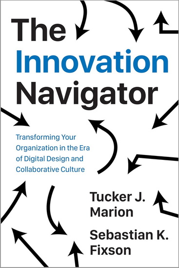 The Innovation Navigator: Transforming Your Organization in the Era of AI, Expanded Edition - J TUCKER MARION - SEBASTIAN FIXSON