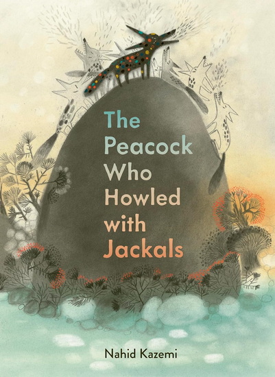 The Peacock Who Howled with Jackals - NAHID KAZEMI