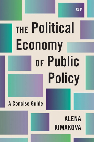 The Political Economy of Public Policy: A Concise Guide - ALENA KIMAKOVA