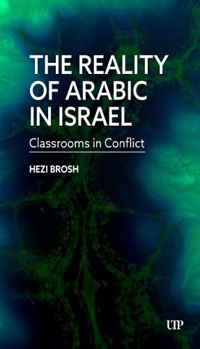 The Reality of Arabic in Israel: Classrooms in Conflict - HEZI BROSH