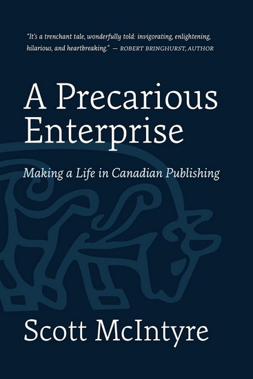 A Precarious Enterprise: Making a Life in Canadian Publishing - SCOTT MCINTYRE