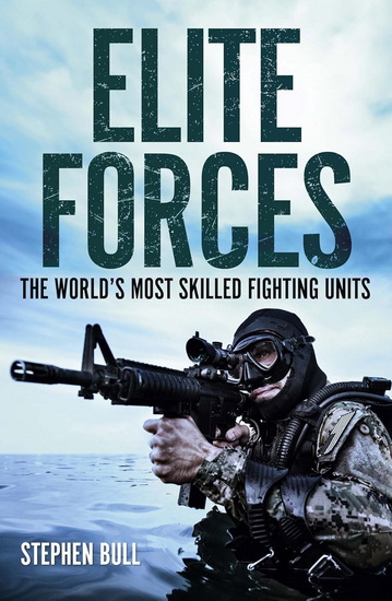 Elite Forces: The World&#39;s Most Skilled Fighting Units - STEPHEN BULL