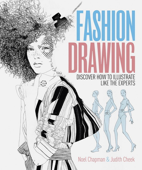 Fashion Drawing: Discover how to illustrate like the experts - JUDITH CHEEK - NOEL CHAPMAN