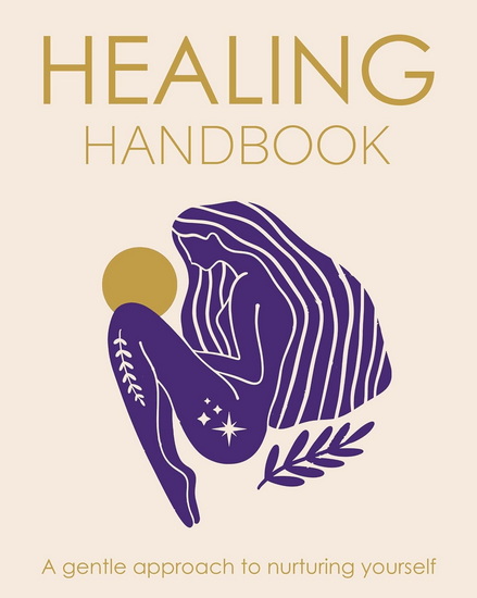 Healing Handbook: A gentle approach to nurturing yourself - TARA WARD