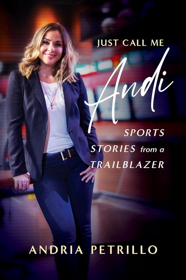 Just Call Me “Andi”: Sports Stories from a Trailblazer - ANDRIA PETRILLO