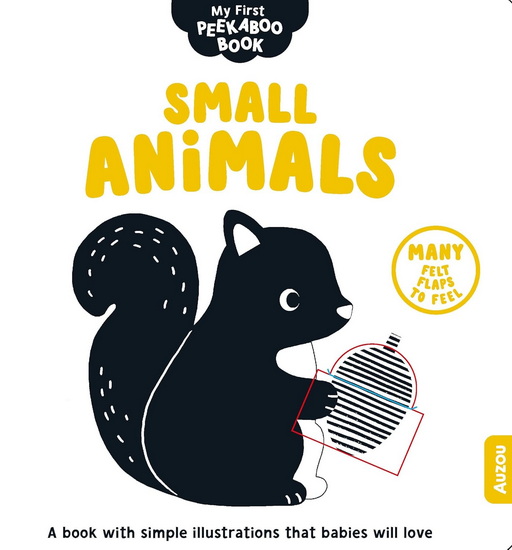 Small Animals: A book with simple illustrations that babies will love - Many felt flaps to feel! - WENDY KENDALL