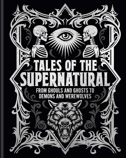 Tales of the Supernatural: From Ghouls and Ghosts to Demons and Werewolves - ALGERNON BLACKWOOD - AMBROSE BIERCE
