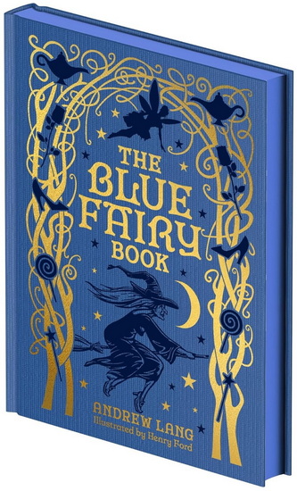 The Blue Fairy Book: Illustrated by Henry Ford and G. P. Jacomb-Hood - ANDREW LANG - LEANORA BLANCHE ALLEYNE LANG