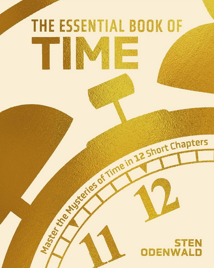 The Essential Book of Time: Master the Mysteries of Time in 12 Short Chapters - STEN ODENWALD