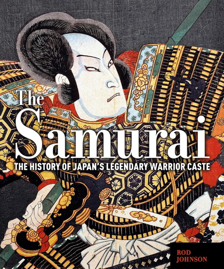 The Samurai: The Illustrated History of a Warrior Caste - ROD JOHNSON