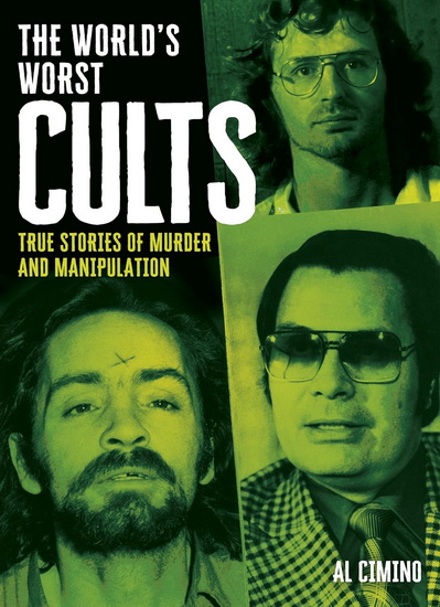 The World's Worst Cults: True Stories of Murder and Manipulation - AL CIMINO