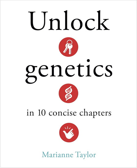 Unlock Genetics in 10 Concise Chapters - MARIANNE TAYLOR