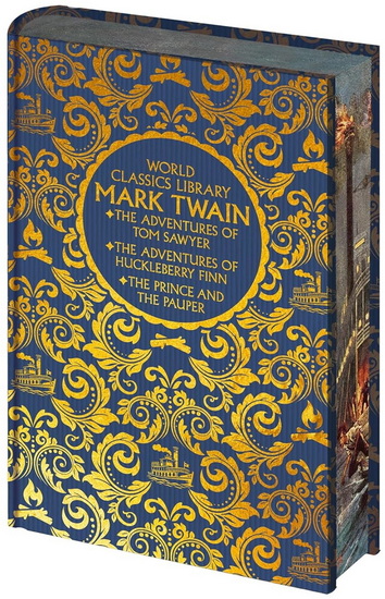 World Classics Library: Mark Twain: The Adventures of Tom Sawyer, The Adventures of Huckleberry Finn, The Prince and the Pauper - MARK TWAIN