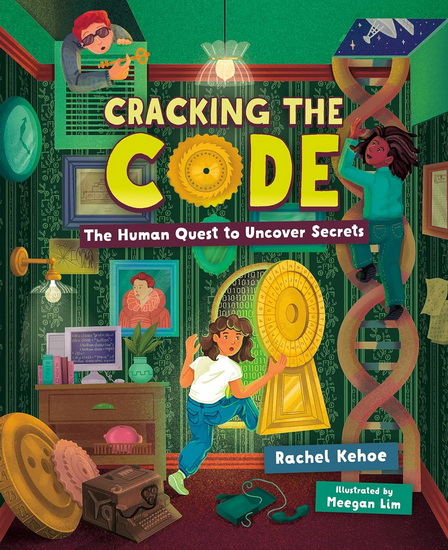 Cracking the Code: The Human Quest to Uncover Secrets - RACHEL KEHOE - MEEGAN LIM