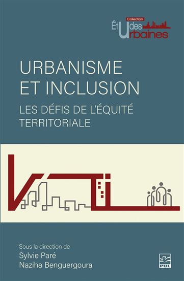 Urbanisme et inclusion : les défis de l’équité territoriale - SYLVIE PARÉ - NAZIHA BENGUERGOURA
