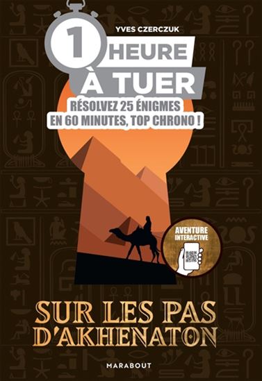 1 heure à tuer : Sur les pas d&#39;Akhenaton - YVES CZERCZUK
