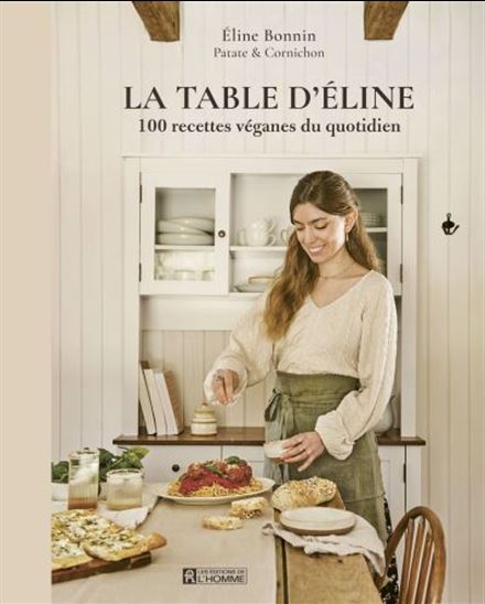 La Table d&#39;Éline : 100 recettes véganes du quotidien - ÉLINE BONNIN