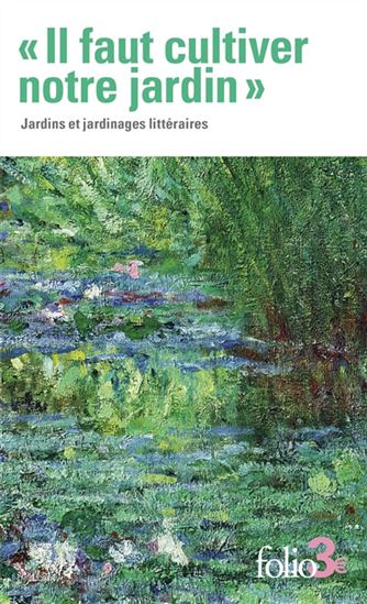 Il faut cultiver notre jardin : jardins et jardinages littéraires - COLLECTIF