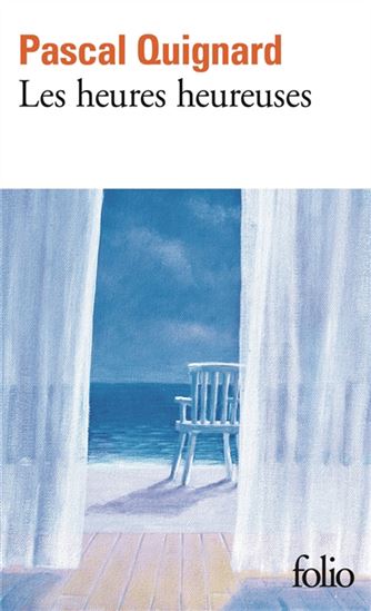 Les Heures heureuses - PASCAL QUIGNARD