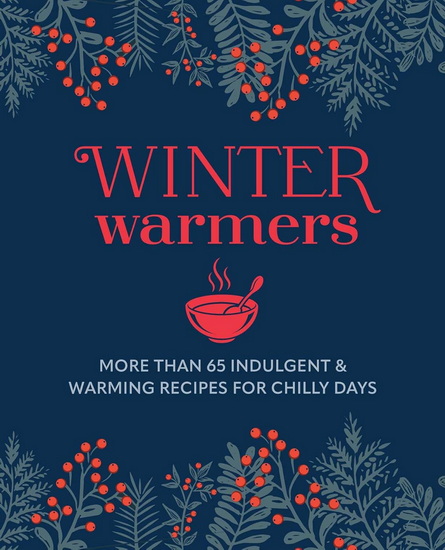 Winter Warmers: More than 65 comforting recipes for chilly days - COLLECTIF
