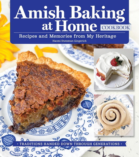 Amish Baking at Home Cookbook: Traditional Amish Recipes Handed Down Over Generations - NAOMI GINGERICH