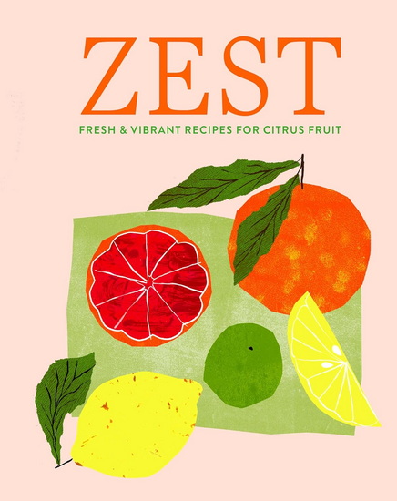 Zest: Fresh & vibrant recipes for citrus fruit - COLLECTIF