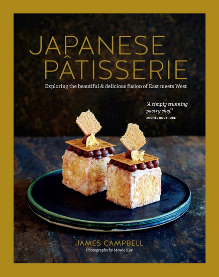 Japanese Patisserie: Exploring the beautiful and delicious fusion of East meets West - JAMES CAMPBELL
