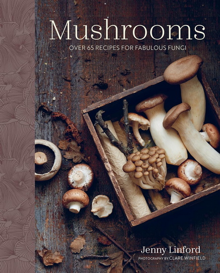 Mushrooms: Over 65 recipes for fabulous fungi - JENNY LINFORD