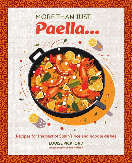 Paella & more: Recipes for the best of Spain&#39;s rice & noodle dishes - LOUISE PICKFORD