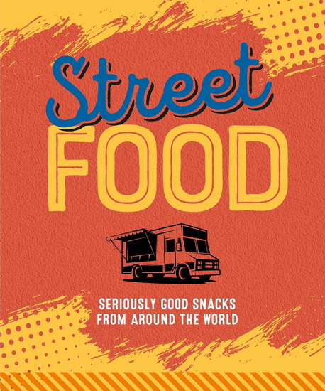 Street Food: Seriously good snacks from around the world - COLLECTIF