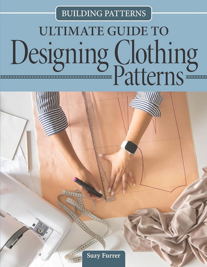Building Patterns: Ultimate Guide to Designing Patterns for Clothing: Ultimate Guide to Designing Patterns for Clothing - SUZY FURRER